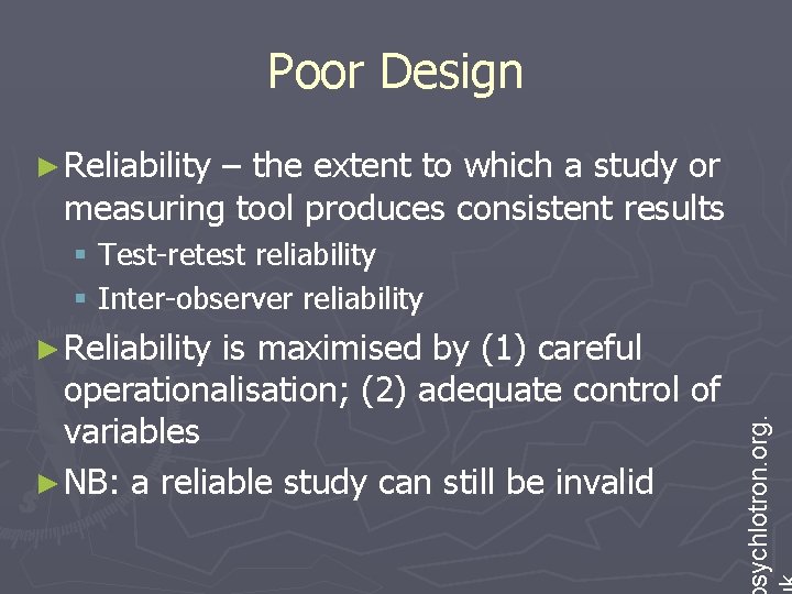 Poor Design ► Reliability – the extent to which a study or measuring tool