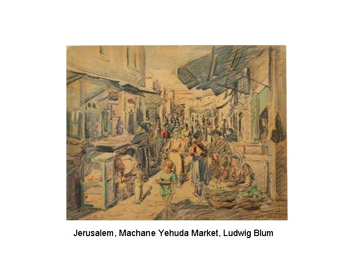 Jerusalem, Machane Yehuda Market, Ludwig Blum 