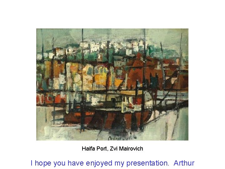 Haifa Port, Zvi Mairovich I hope you have enjoyed my presentation. Arthur 