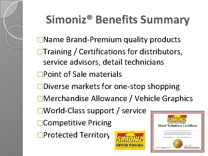 Simoniz® Benefits Summary �Name Brand-Premium quality products �Training / Certifications for distributors, service advisors,