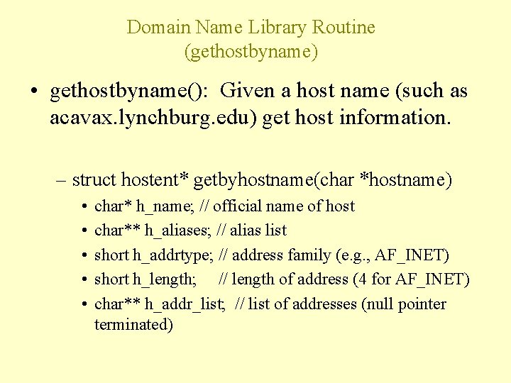 Domain Name Library Routine (gethostbyname) • gethostbyname(): Given a host name (such as acavax.