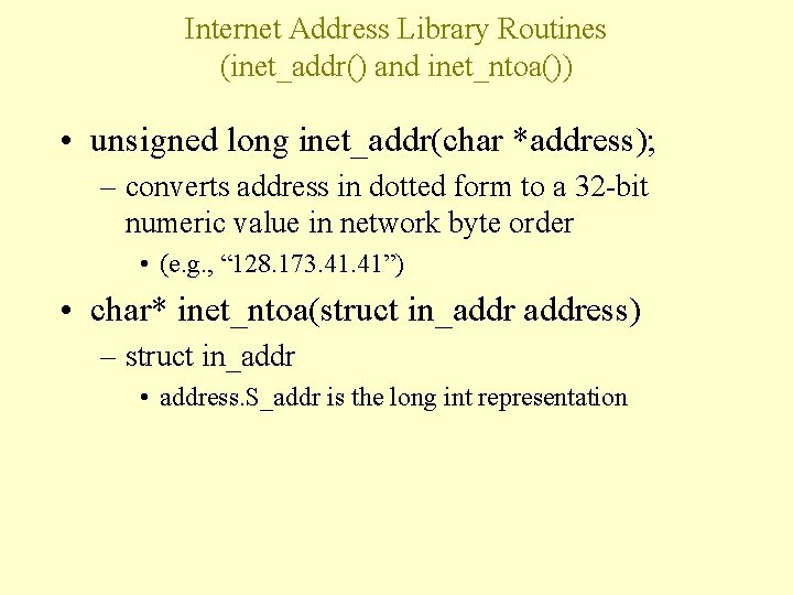 Internet Address Library Routines (inet_addr() and inet_ntoa()) • unsigned long inet_addr(char *address); – converts
