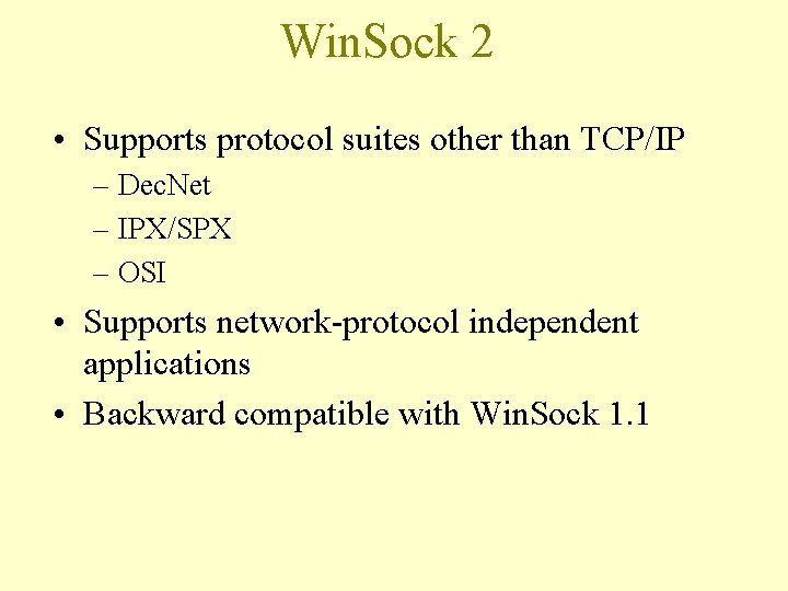 Win. Sock 2 • Supports protocol suites other than TCP/IP – Dec. Net –