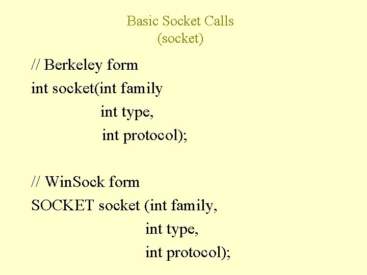 Basic Socket Calls (socket) // Berkeley form int socket(int family int type, int protocol);