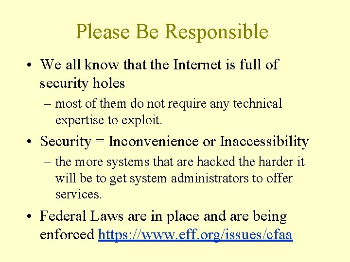 Please Be Responsible • We all know that the Internet is full of security