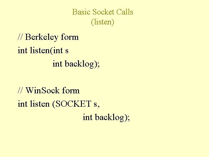Basic Socket Calls (listen) // Berkeley form int listen(int s int backlog); // Win.