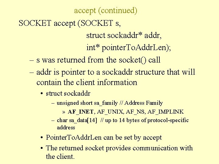 accept (continued) SOCKET accept (SOCKET s, struct sockaddr* addr, int* pointer. To. Addr. Len);