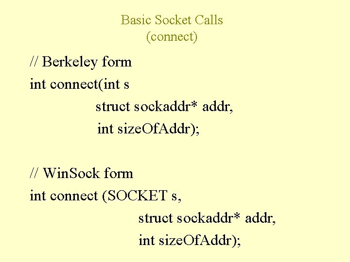 Basic Socket Calls (connect) // Berkeley form int connect(int s struct sockaddr* addr, int
