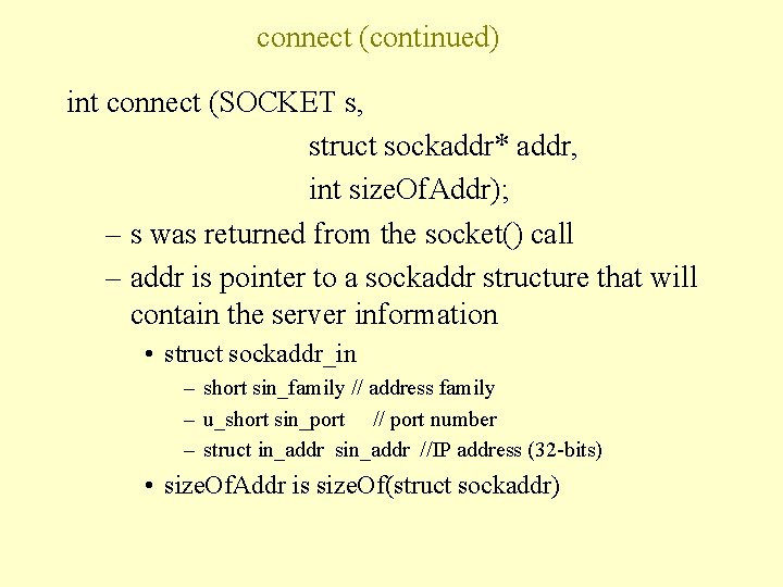 connect (continued) int connect (SOCKET s, struct sockaddr* addr, int size. Of. Addr); –