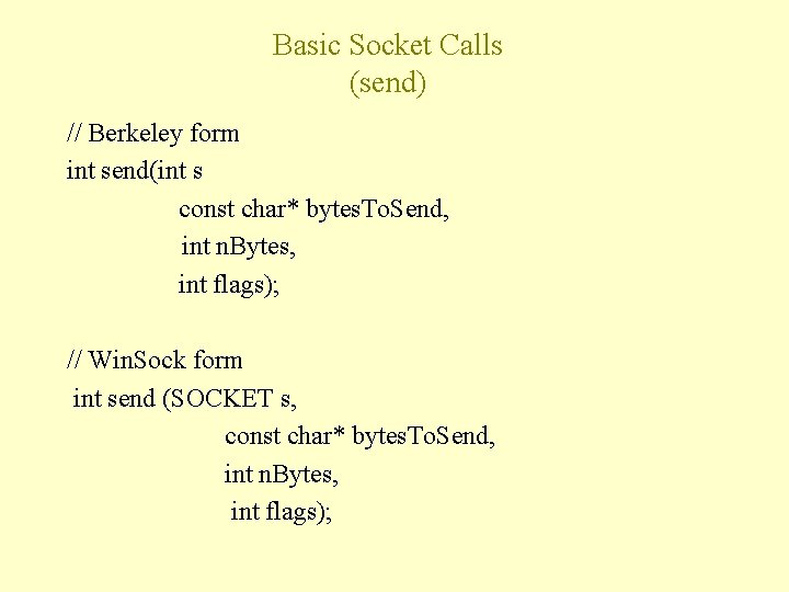 Basic Socket Calls (send) // Berkeley form int send(int s const char* bytes. To.