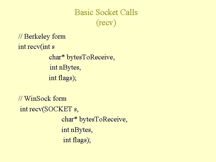 Basic Socket Calls (recv) // Berkeley form int recv(int s char* bytes. To. Receive,