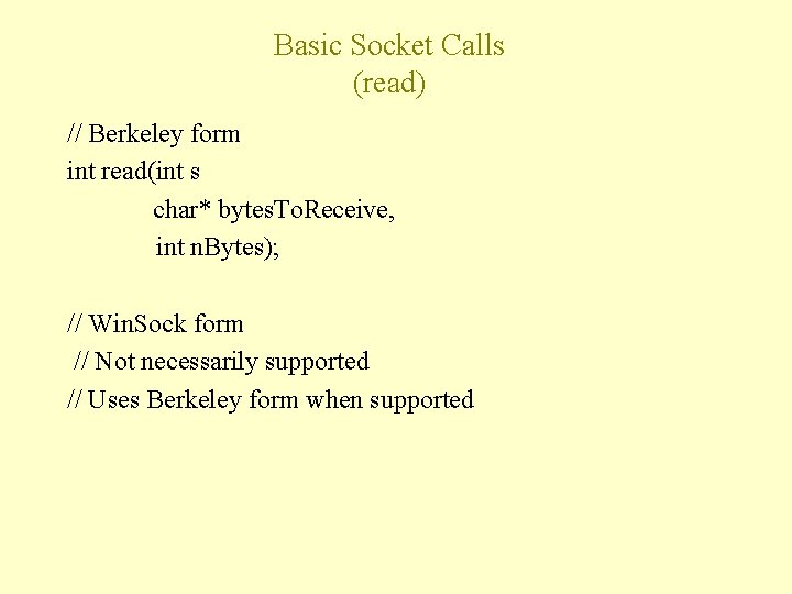 Basic Socket Calls (read) // Berkeley form int read(int s char* bytes. To. Receive,