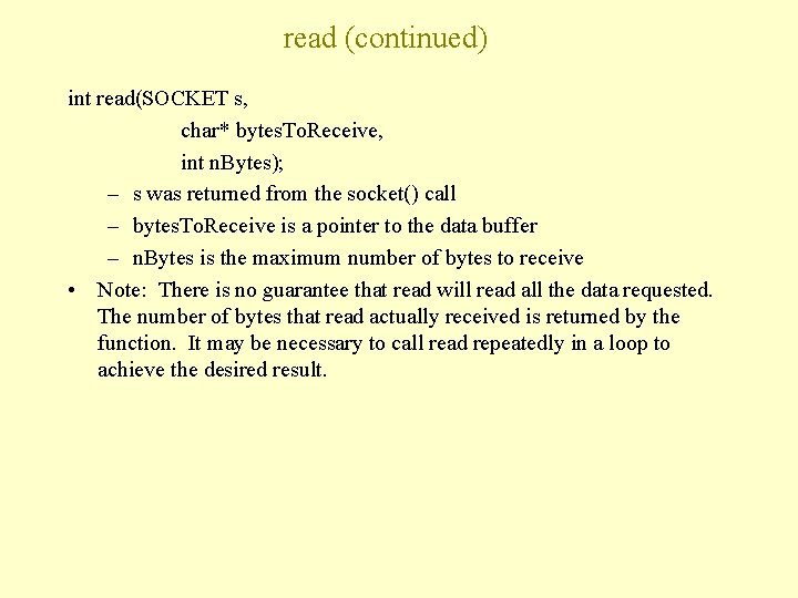 read (continued) int read(SOCKET s, char* bytes. To. Receive, int n. Bytes); – s