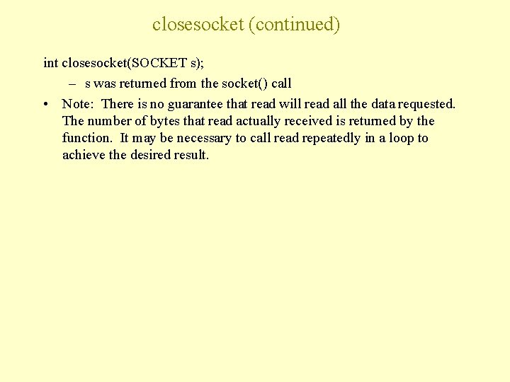 closesocket (continued) int closesocket(SOCKET s); – s was returned from the socket() call •