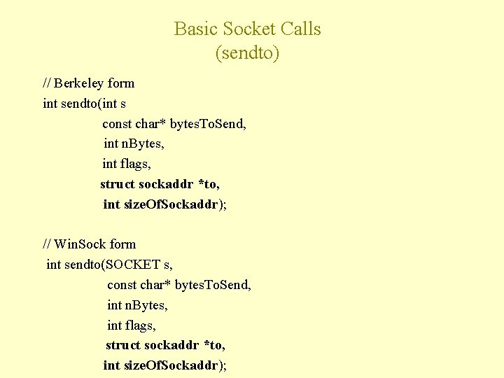 Basic Socket Calls (sendto) // Berkeley form int sendto(int s const char* bytes. To.