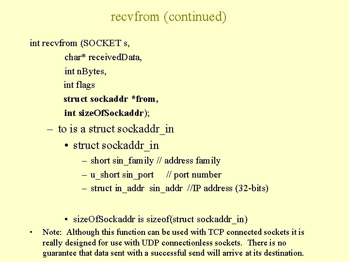 recvfrom (continued) int recvfrom (SOCKET s, char* received. Data, int n. Bytes, int flags