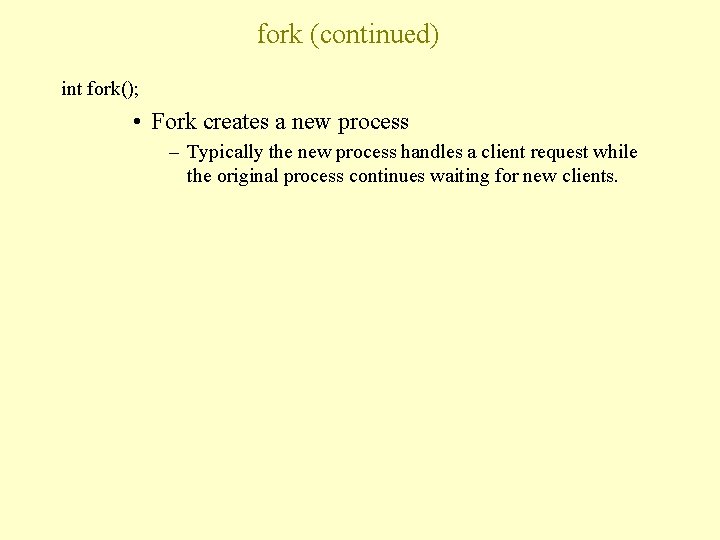 fork (continued) int fork(); • Fork creates a new process – Typically the new
