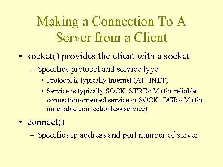 Making a Connection To A Server from a Client • socket() provides the client
