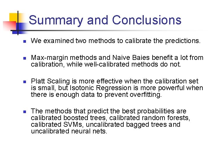Summary and Conclusions n n We examined two methods to calibrate the predictions. Max-margin