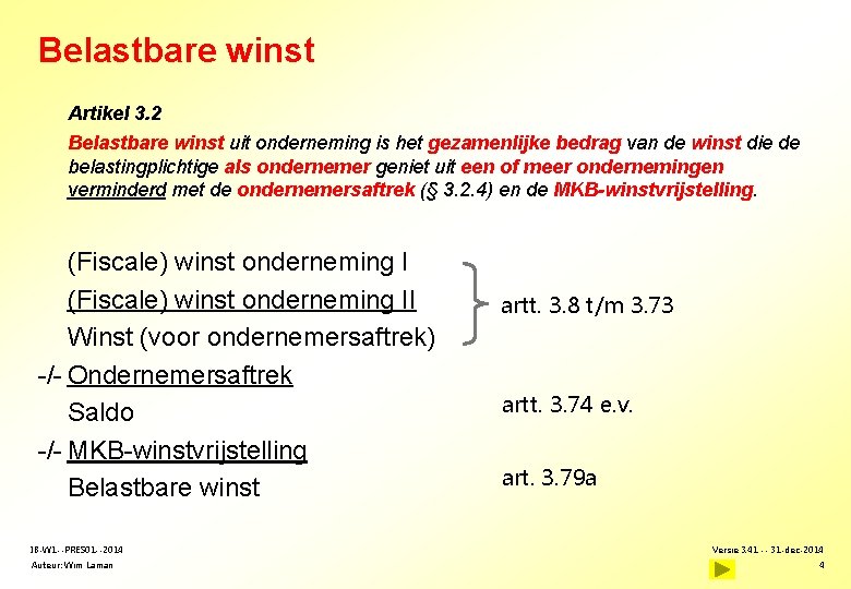 Belastbare winst Artikel 3. 2 Belastbare winst uit onderneming is het gezamenlijke bedrag van