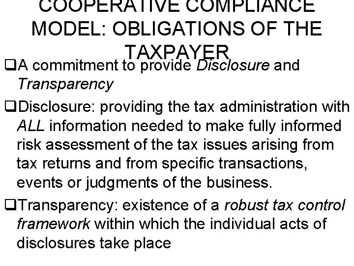 COOPERATIVE COMPLIANCE MODEL: OBLIGATIONS OF THE TAXPAYER q. A commitment to provide Disclosure and