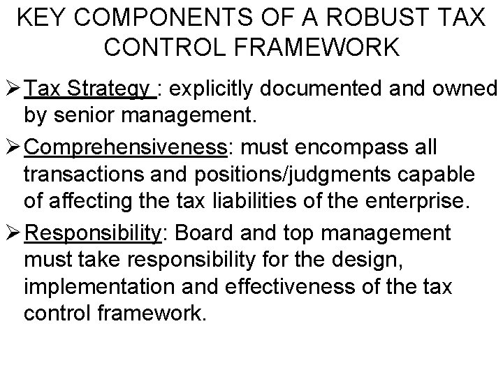 KEY COMPONENTS OF A ROBUST TAX CONTROL FRAMEWORK Ø Tax Strategy : explicitly documented