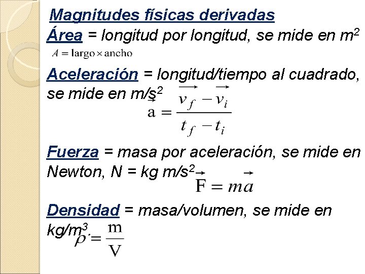 Magnitudes físicas derivadas Área = longitud por longitud, se mide en m 2 Aceleración