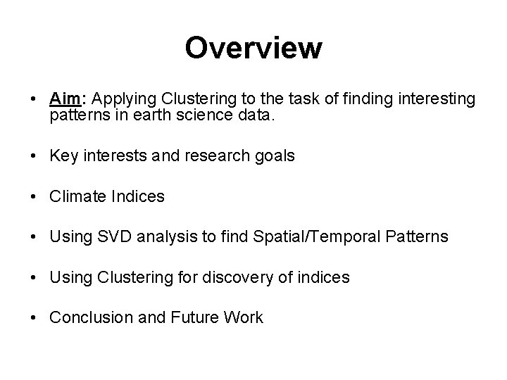 Overview • Aim: Applying Clustering to the task of finding interesting patterns in earth