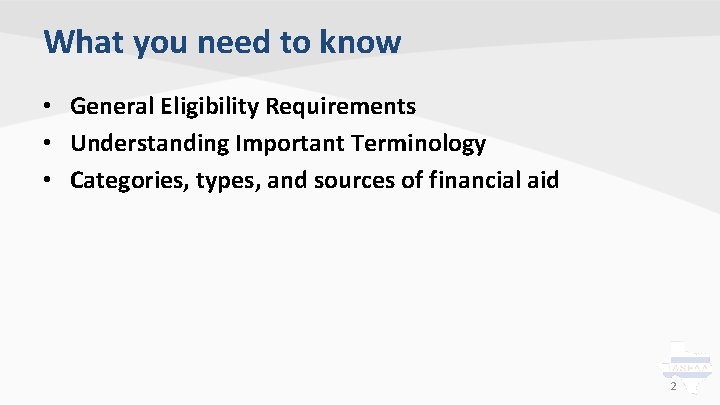 What you need to know • General Eligibility Requirements • Understanding Important Terminology •