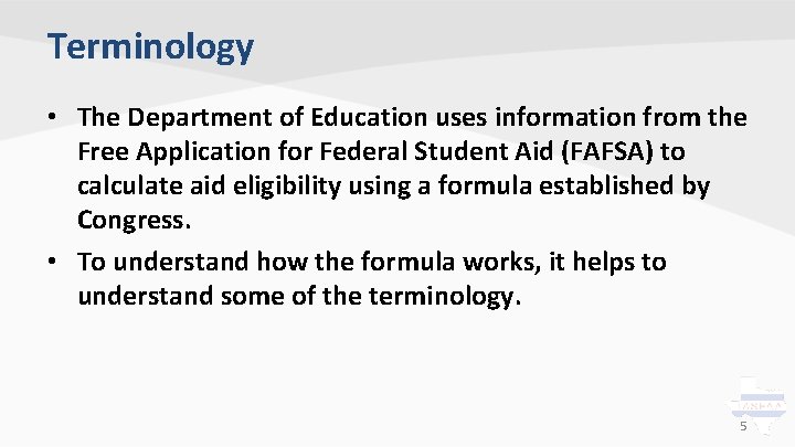 Terminology • The Department of Education uses information from the Free Application for Federal