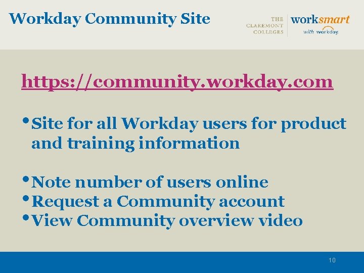 Workday Community Site https: //community. workday. com • Site for all Workday users for