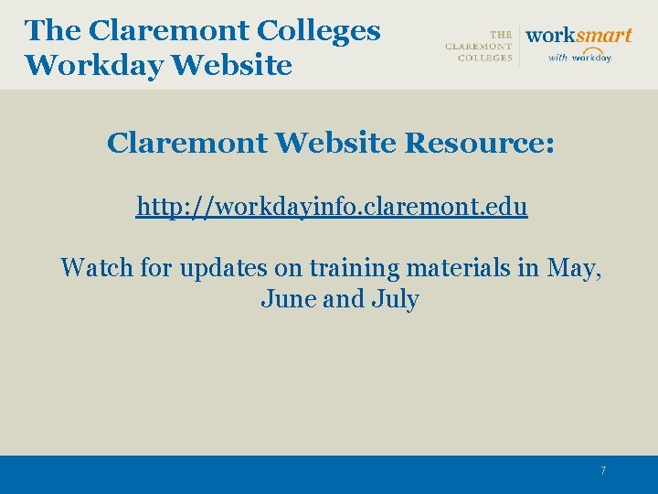 The Claremont Colleges Workday Website Claremont Website Resource: http: //workdayinfo. claremont. edu Watch for