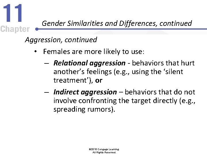 Gender Similarities and Differences, continued Aggression, continued • Females are more likely to use: