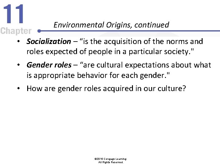 Environmental Origins, continued • Socialization – “is the acquisition of the norms and roles