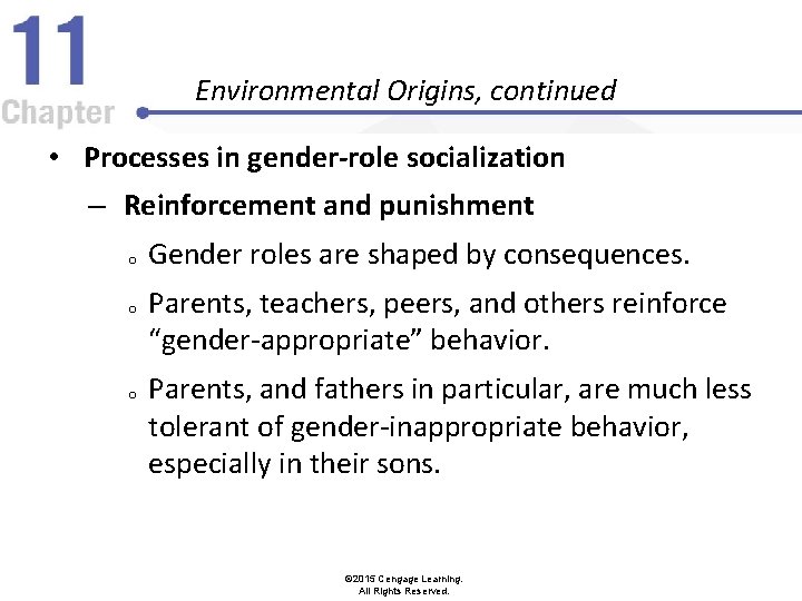 Environmental Origins, continued • Processes in gender-role socialization – Reinforcement and punishment o o