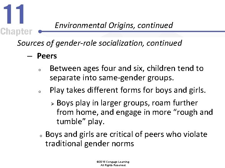 Environmental Origins, continued Sources of gender-role socialization, continued – Peers o Between ages four