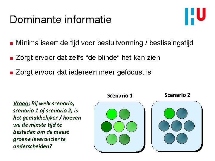 Dominante informatie n Minimaliseert de tijd voor besluitvorming / beslissingstijd n Zorgt ervoor dat