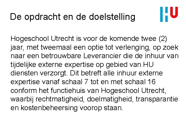 De opdracht en de doelstelling Hogeschool Utrecht is voor de komende twee (2) jaar,