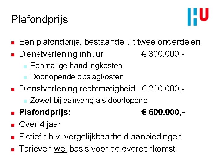 Plafondprijs n n Eén plafondprijs, bestaande uit twee onderdelen. Dienstverlening inhuur € 300. 000,