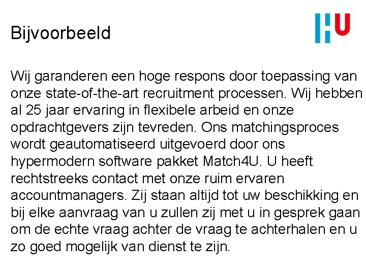  Bijvoorbeeld Wij garanderen een hoge respons door toepassing van onze state-of-the-art recruitment processen.