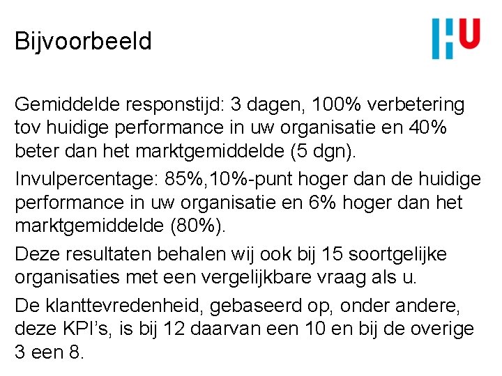  Bijvoorbeeld Gemiddelde responstijd: 3 dagen, 100% verbetering tov huidige performance in uw organisatie