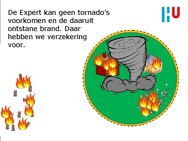 De Expert kan geen tornado’s voorkomen en de daaruit ontstane brand. Daar hebben we