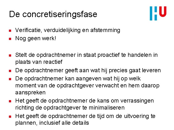 De concretiseringsfase n n n n Verificatie, verduidelijking en afstemming Nog geen werk! Stelt