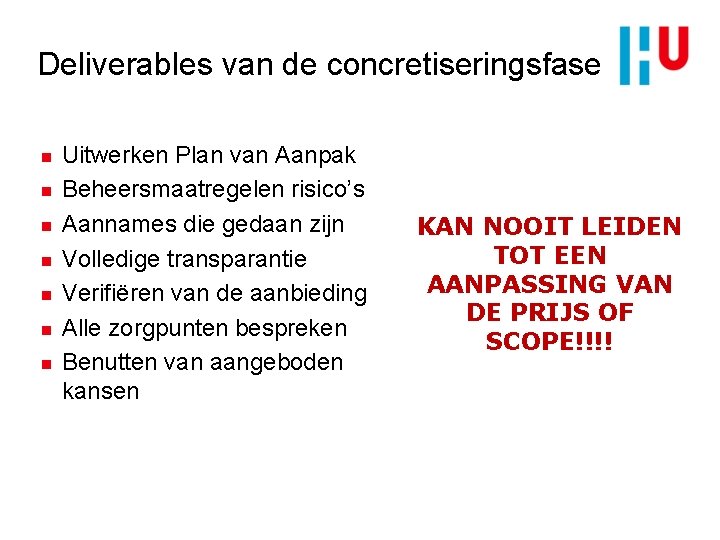 Deliverables van de concretiseringsfase n n n n Uitwerken Plan van Aanpak Beheersmaatregelen risico’s