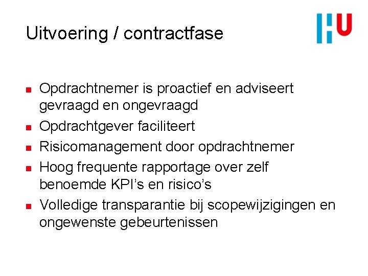 Uitvoering / contractfase n n n Opdrachtnemer is proactief en adviseert gevraagd en ongevraagd