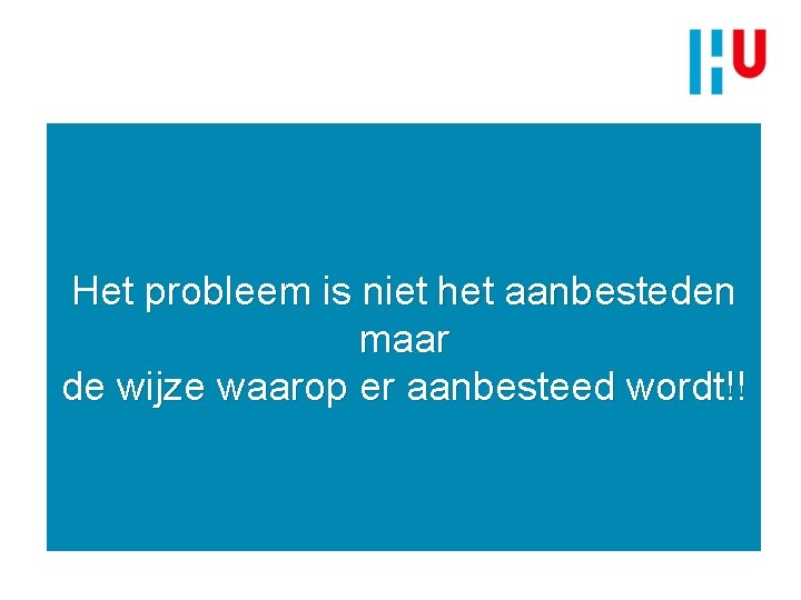 Het probleem is niet het aanbesteden maar de wijze waarop er aanbesteed wordt!! 