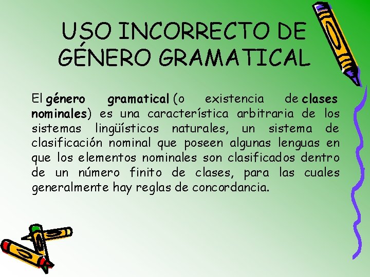 USO INCORRECTO DE GÉNERO GRAMATICAL El género gramatical (o existencia de clases nominales) es