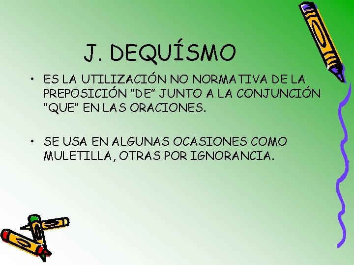 J. DEQUÍSMO • ES LA UTILIZACIÓN NO NORMATIVA DE LA PREPOSICIÓN “DE” JUNTO A