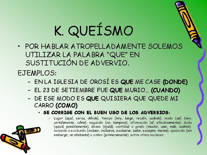K. QUEÍSMO • POR HABLAR ATROPELLADAMENTE SOLEMOS UTILIZAR LA PALABRA “QUE” EN SUSTITUCIÓN DE
