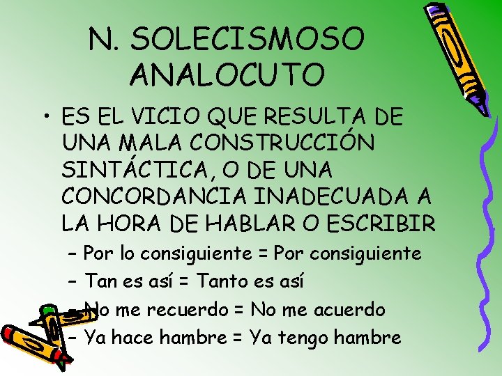 N. SOLECISMOSO ANALOCUTO • ES EL VICIO QUE RESULTA DE UNA MALA CONSTRUCCIÓN SINTÁCTICA,